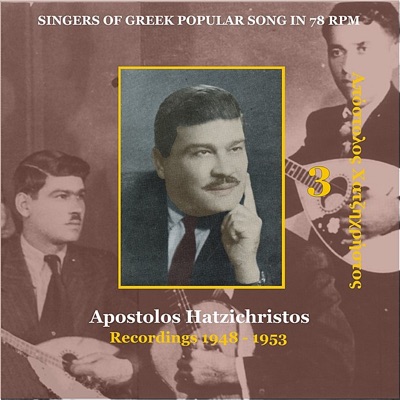 Apostolos Hatzichristos (Xatzixristos): Vol. 3 - Singers of Greek Popular Song In 78 Rpm