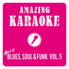 Best of Blues, Soul & Funk, Vol. 5 (Karaoke Versions) - Amazing Karaoke