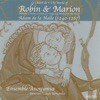 Ensemble TM+ The Knight Aubert Attempts To Win Marion\'s Favour/Le Chevalier Aubert Tente De Seduire Marion: Robin M\'Aime/Je Me Repairoie/He Robins Se T The World Of Robin And Marion, Songs And Motets From The Time Of Adam De La Halle (1240-1287) (Le Chant De Robin Et Marion, Chansons Et Mote)