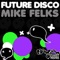 Future Disco (Alex Mac Remix) - Mike Felks lyrics