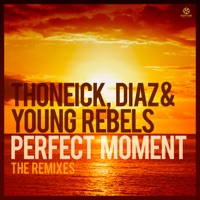 Perfect Moment (The Remixes) - Thoneick, Diaz & Young Rebels