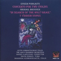 Podgaits: Concerto for Two Violins - Bronner: In Search of the Holy Grail & 7 Yiddish Songs - The ARCO Chamber Orchestra, Daniel Kaplunas, Levon Ambartsumian, David Zerkel & Shakhida Azimkhodjaeva