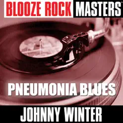 Blooze Rock Masters: Pneumonia Blues - Johnny Winter Blooze Rock Masters: Pneumonia Blues - Johnny Winter