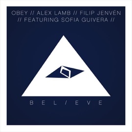 Believe (Original Mix) (Original Mix) Sofia Guivera, Filip Jenvén, Alex Lamb & Obey