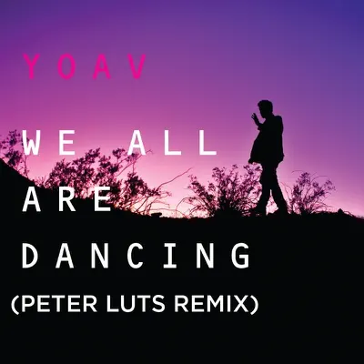 We All Are Dancing (Peter Luts Radio Edit) - Single - Yoav