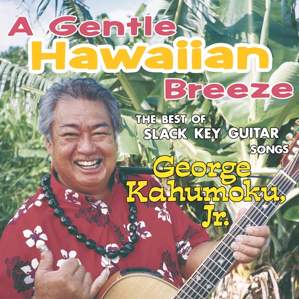 Обложка альбома «A Gentle Hawaiian Breeze ~The Best of Slack Key Guitar Songs~» — George Kahumoku, Jr.
