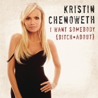 I Want Somebody (Bitch About) - Single - Kristin Chenoweth
