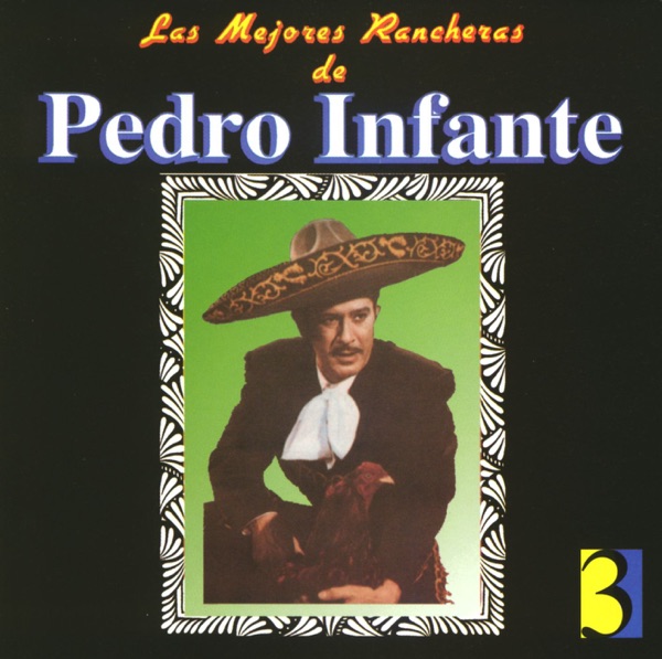 Las Mejores Rancheras de Pedro Infante, Vol. 3