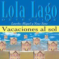 Lourdes Miquel & Neus Sans - Vacaciones al sol [Vacations in the Sun]: Lola Lago, detective (Unabridged) artwork