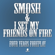 Four Years Foreplay - Smosh & I Set My Friends On Fire