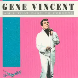 Am I That Easy Easy to Forget? - Gene Vincent