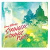 Strangers In Strange Places