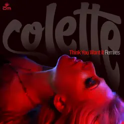 Think You Want It - EP - Colette Think You Want It - EP - Colette