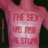 Robots in Disguise - The Sex Has Made Me Stupid