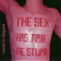 The Sex Has Made Me Stupid - Robots In Disguise