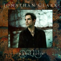 I'm Just Sayin' (Deluxe Version) - Jonathan Clark