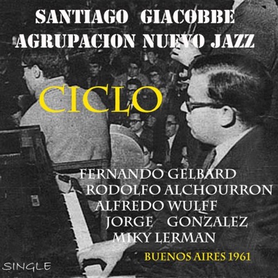 Ciclo (feat. Santiago Giacobbe, Fernando Gelbard, Rodolfo Alchourron, Alfredo Wulff, Jorge Gonzalez & Miky Lerman)