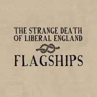 Flagships — The Strange Death of Liberal England