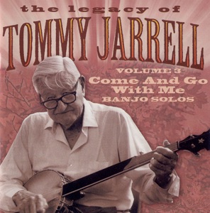The Legacy of Tommy Jarrell, Vol. 3: Come And Go With Me