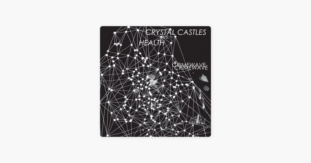 Crimewave - EP - Álbum de Crystal Castles Vs. Health - Apple Music