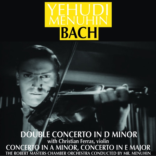 J S Bach: Violin Concerto in A minor - Violin Concerto in E major - Double Concerto in D minor (Remastered)