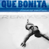 Que Bonita Remixes - Single - Dennis Cartier