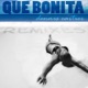 Que Bonita Remixes Single
