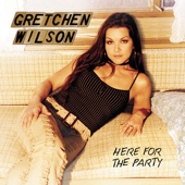 Cover art for Here for the Party by Gretchen Wilson