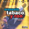Orquesta Tabaco y Ron - Avisale a Mi Contrario