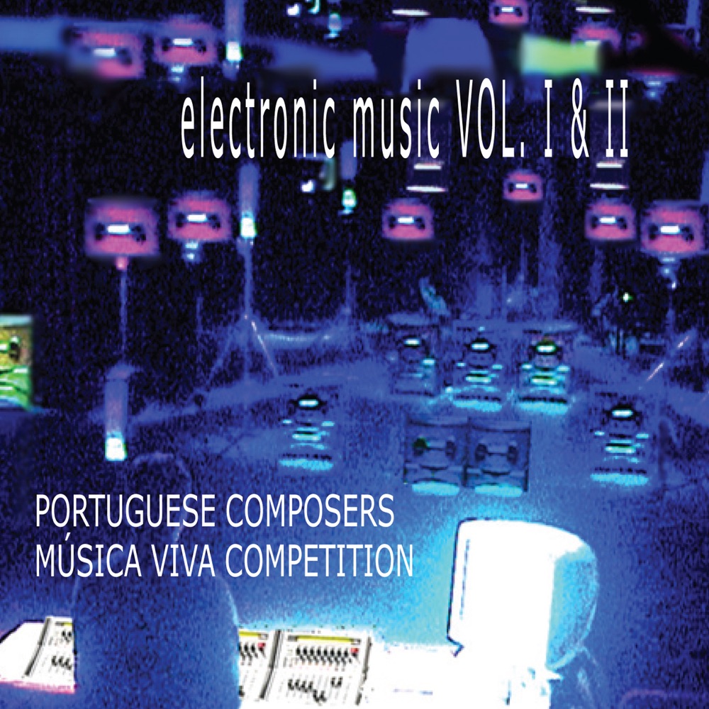 Обложка альбома «Electronic Music - Vol. I & II - Portuguese Composers & Música Viva Competition 2000 - 2003» — Miguel Azguime, António de Sousa Dias, António Ferreira, Tomás Henriques, João Pedro Oliveira, João Rafael & Pedro Rebelo
