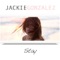 Stay - Jackie Gonzalez lyrics