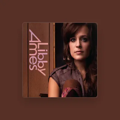 Listen to Libby Ames, watch music videos, read bio, see tour dates & more!