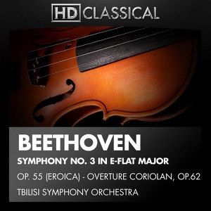 Symphony No. 3 In E-Flat Major, Op. 55 (Eroica) - Overture Coriolan, Op. 62