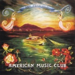 American Music Club - The Thorn In My Side Is Gone