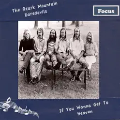 If You Wanna Get to Heaven (Rerecorded) - The Ozark Mountain Daredevils