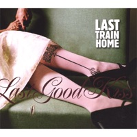 Last Train Home - Last Good Kiss