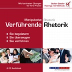 Manipulative Rhetorik - Verführende Rhetorik: Sie begeistern, Sie überzeugen, Sie verführen
