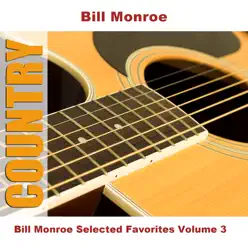 Bill Monroe Selected Favorites, Vol. 3 - Bill Monroe