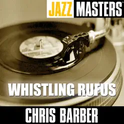 Jazz Masters: Whistling Rufus - Chris Barber Jazz Masters: Whistling Rufus - Chris Barber