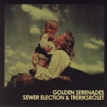 Golden Serenades / Sewer Election & Treriksröset