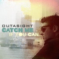 Catch Me If You Can - Single - Outasight