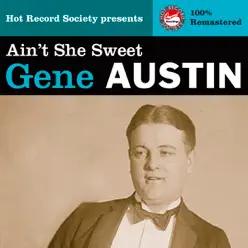 Gene Austin - Ain't She Sweet (Remastered) - Gene Austin Gene Austin - Ain't She Sweet (Remastered) - Gene Austin