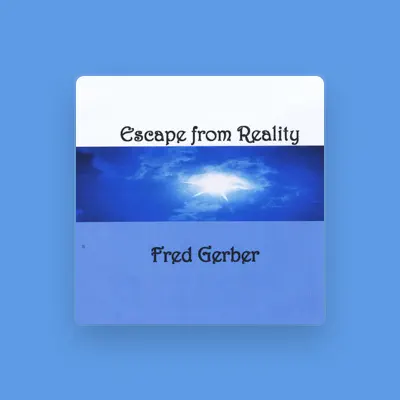 Listen to Fred Gerber, watch music videos, read bio, see tour dates & more!