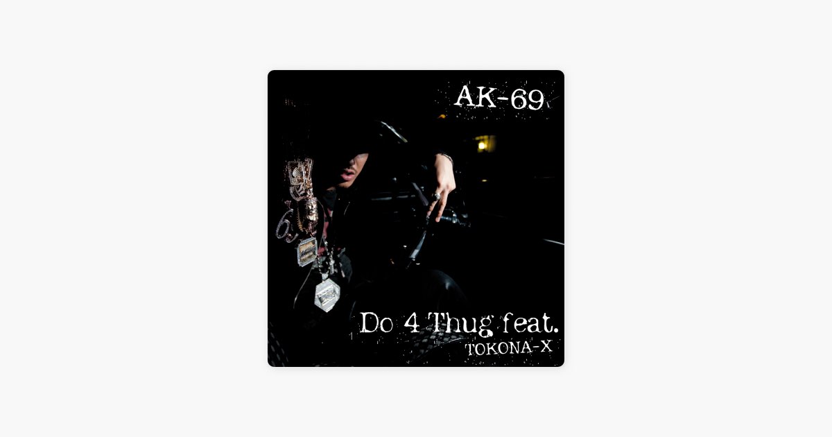 Do 4 Thug (feat. Tokona-X) - Single - AK-69のアルバム - Apple Music