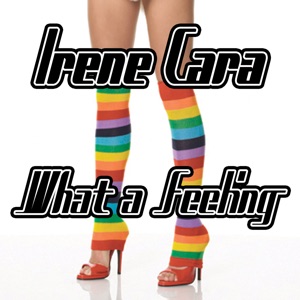 IRENE CARA – WHAT A FEELING