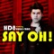 Say Oh! (Maiax Remix) - HD8 lyrics