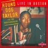 Hound Dog Taylor & The Houserockers: Live In Boston