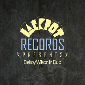 Jackpot Presents Delroy Wilson In Dub