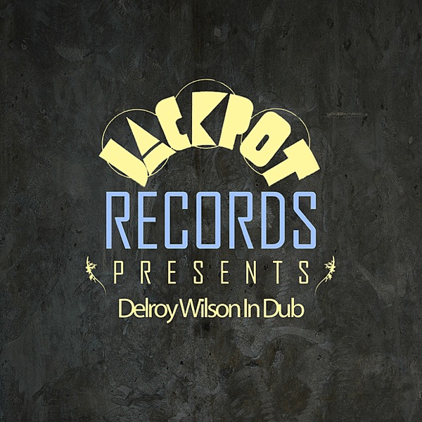 Jackpot Presents Delroy Wilson In Dub