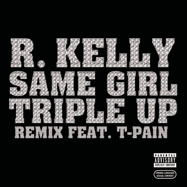 Same Girl (Triple Up Remix) [feat. T-Pain] - Single by R. Kelly album cover